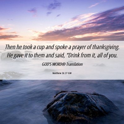 Picture 06 - Matthew 26:27 GW - Then he took a cup and spoke a prayer of - Bible Verse Picture