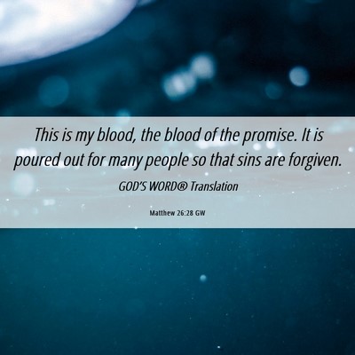 Picture 06 - Matthew 26:28 GW - This is my blood, the blood of the promise. It is - Bible Verse Picture