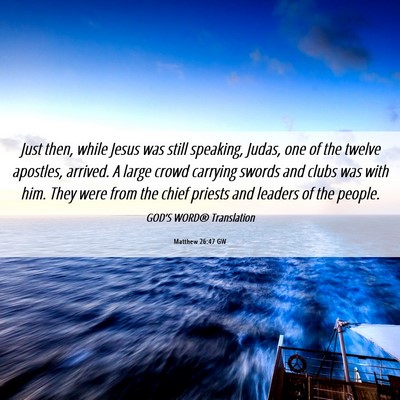 Picture 06 - Matthew 26:47 GW - Just then, while Jesus was still speaking, Judas, - Bible Verse Picture
