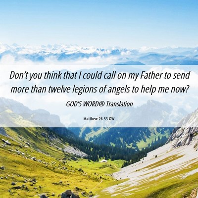 Picture 06 - Matthew 26:53 GW - Don’t you think that I could call on my Father - Bible Verse Picture