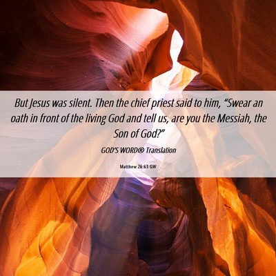 Picture 06 - Matthew 26:63 GW - But Jesus was silent. Then the chief priest said - Bible Verse Picture