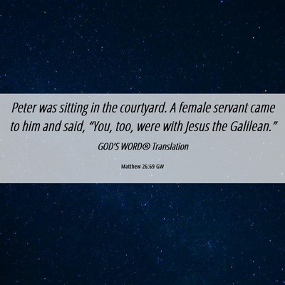 Picture 06 - Matthew 26:69 GW - Peter was sitting in the courtyard. A female - Bible Verse Picture