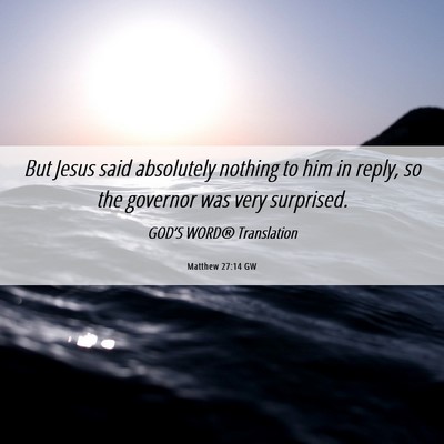 Picture 06 - Matthew 27:14 GW - But Jesus said absolutely nothing to him in - Bible Verse Picture