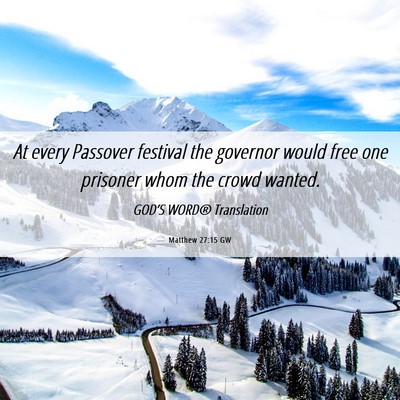 Picture 06 - Matthew 27:15 GW - At every Passover festival the governor would - Bible Verse Picture