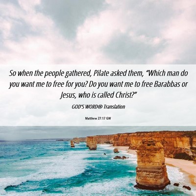 Picture 06 - Matthew 27:17 GW - So when the people gathered, Pilate asked them, - Bible Verse Picture