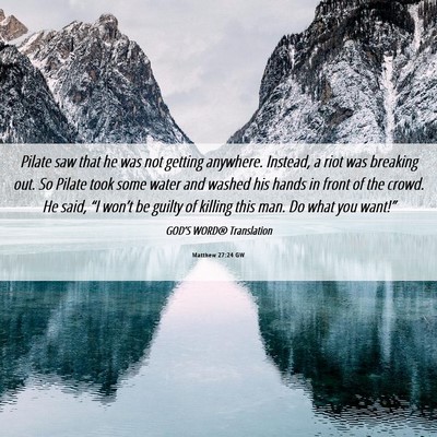 Picture 06 - Matthew 27:24 GW - Pilate saw that he was not getting anywhere. - Bible Verse Picture