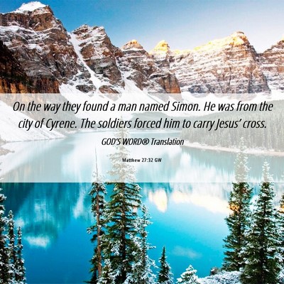 Picture 06 - Matthew 27:32 GW - On the way they found a man named Simon. He was - Bible Verse Picture