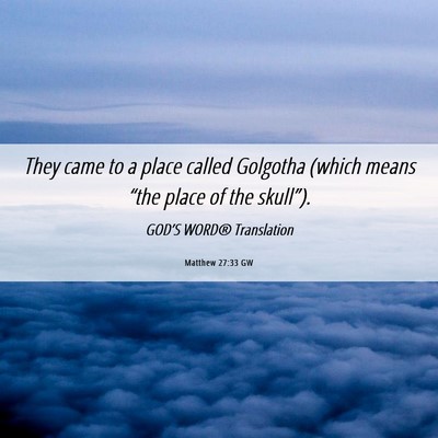 Picture 06 - Matthew 27:33 GW - They came to a place called Golgotha (which means - Bible Verse Picture