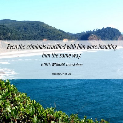 Picture 06 - Matthew 27:44 GW - Even the criminals crucified with him were - Bible Verse Picture