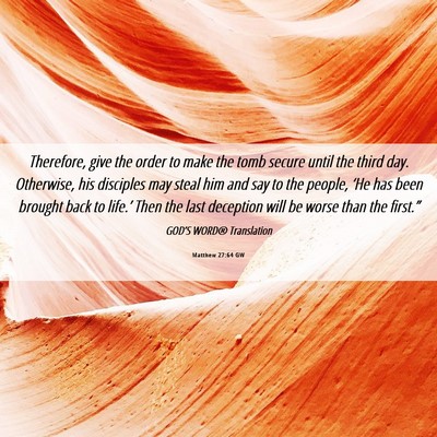 Picture 06 - Matthew 27:64 GW - Therefore, give the order to make the tomb secure - Bible Verse Picture