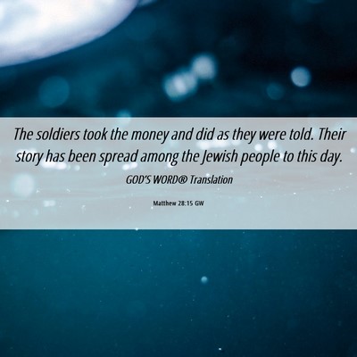 Picture 06 - Matthew 28:15 GW - The soldiers took the money and did as they were - Bible Verse Picture