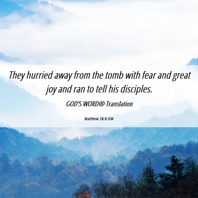 Picture 06 - Matthew 28:8 GW - They hurried away from the tomb with fear and - Bible Verse Picture
