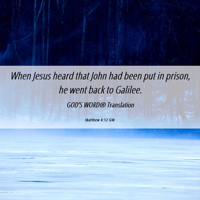 Picture 06 - Matthew 4:12 GW - When Jesus heard that John had been put in - Bible Verse Picture