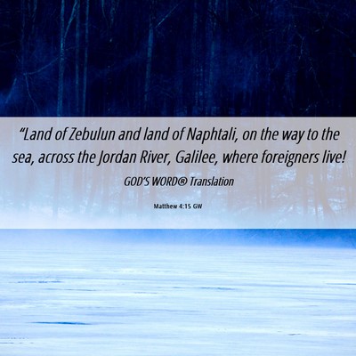 Picture 06 - Matthew 4:15 GW - “Land of Zebulun and land of Naphtali, on the - Bible Verse Picture