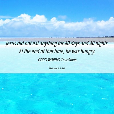 Picture 06 - Matthew 4:2 GW - Jesus did not eat anything for 40 days and 40 - Bible Verse Picture