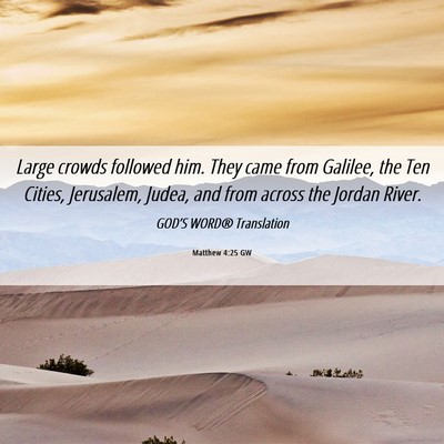 Picture 06 - Matthew 4:25 GW - Large crowds followed him. They came from - Bible Verse Picture