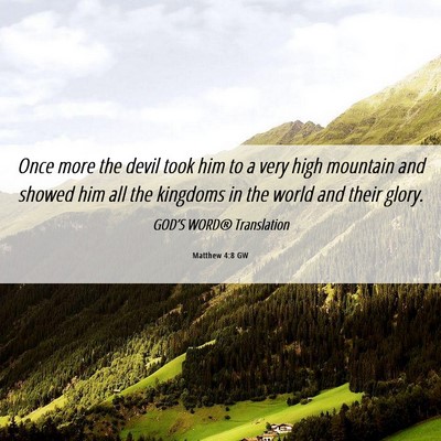 Picture 06 - Matthew 4:8 GW - Once more the devil took him to a very high - Bible Verse Picture