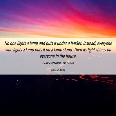 Picture 06 - Matthew 5:15 GW - No one lights a lamp and puts it under a basket. - Bible Verse Picture