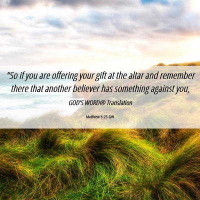 Picture 06 - Matthew 5:23 GW - “So if you are offering your gift at the altar - Bible Verse Picture