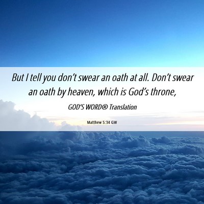 Picture 06 - Matthew 5:34 GW - But I tell you don’t swear an oath at all. - Bible Verse Picture