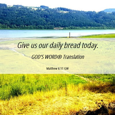 Picture 06 - Matthew 6:11 GW - Give us our daily bread - Bible Verse Picture