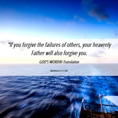Picture 06 - Matthew 6:14 GW - “If you forgive the failures of others, your - Bible Verse Picture