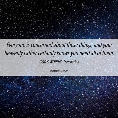 Picture 06 - Matthew 6:32 GW - Everyone is concerned about these things, and - Bible Verse Picture