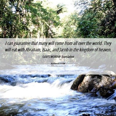 Picture 06 - Matthew 8:11 GW - I can guarantee that many will come from all over - Bible Verse Picture