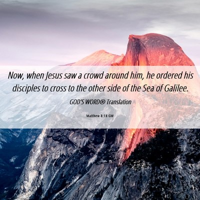 Picture 06 - Matthew 8:18 GW - Now, when Jesus saw a crowd around him, he - Bible Verse Picture
