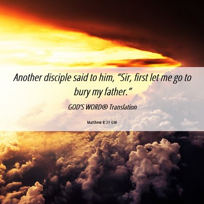 Picture 06 - Matthew 8:21 GW - Another disciple said to him, “Sir, first let - Bible Verse Picture