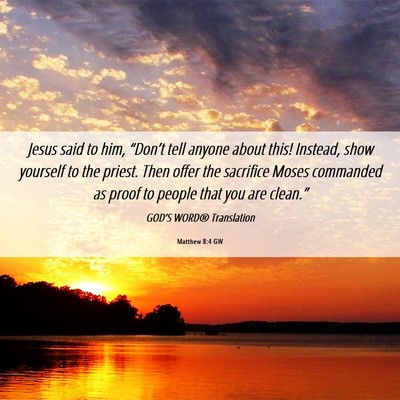 Picture 06 - Matthew 8:4 GW - Jesus said to him, “Don’t tell anyone about - Bible Verse Picture