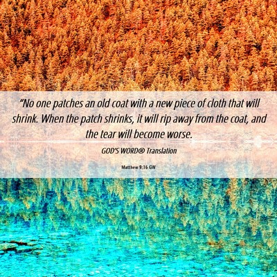 Picture 06 - Matthew 9:16 GW - “No one patches an old coat with a new piece of - Bible Verse Picture