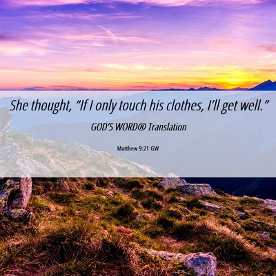 Picture 06 - Matthew 9:21 GW - She thought, “If I only touch his clothes, - Bible Verse Picture