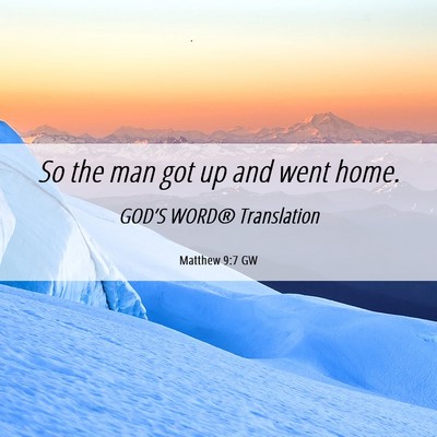 Picture 06 - Matthew 9:7 GW - So the man got up and went - Bible Verse Picture
