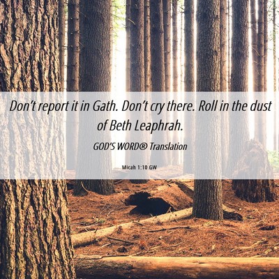 Picture 06 - Micah 1:10 GW - Don’t report it in Gath. Don’t cry there. - Bible Verse Picture