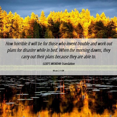 Picture 06 - Micah 2:1 GW - How horrible it will be for those who invent - Bible Verse Picture