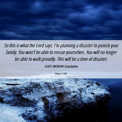 Picture 06 - Micah 2:3 GW - So this is what the Lord says: I’m planning a - Bible Verse Picture