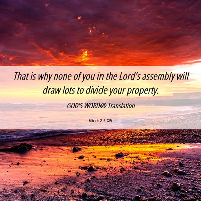 Picture 06 - Micah 2:5 GW - That is why none of you in the Lord’s assembly - Bible Verse Picture