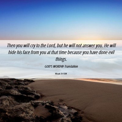 Picture 06 - Micah 3:4 GW - Then you will cry to the Lord, but he will not - Bible Verse Picture