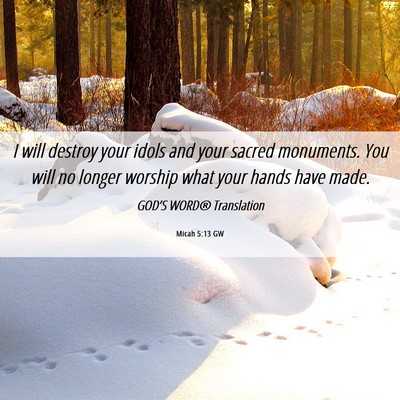 Picture 06 - Micah 5:13 GW - I will destroy your idols and your sacred - Bible Verse Picture