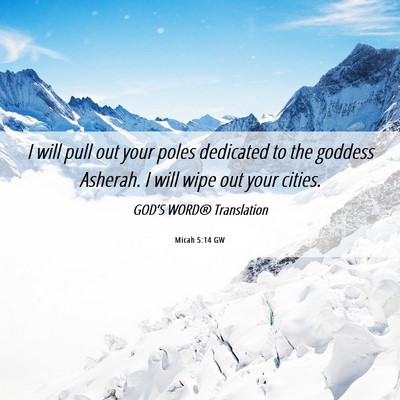 Picture 06 - Micah 5:14 GW - I will pull out your poles dedicated to the - Bible Verse Picture