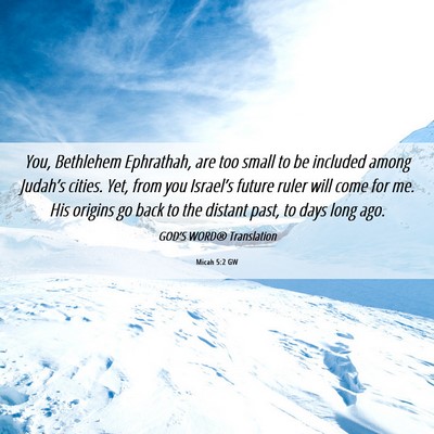 Picture 06 - Micah 5:2 GW - You, Bethlehem Ephrathah, are too small to be - Bible Verse Picture