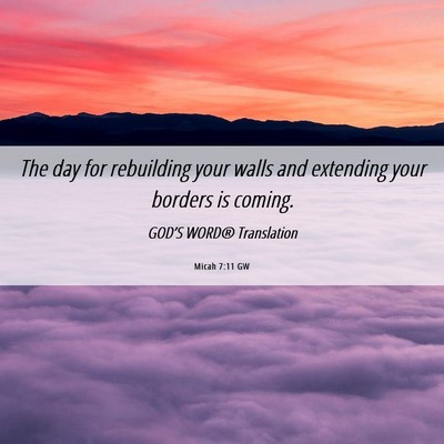 Picture 06 - Micah 7:11 GW - The day for rebuilding your walls and extending - Bible Verse Picture