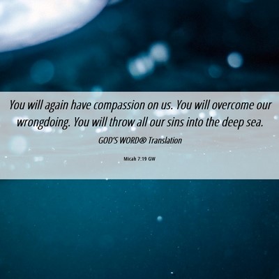 Picture 06 - Micah 7:19 GW - You will again have compassion on us. You will - Bible Verse Picture