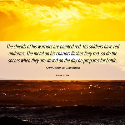 Picture 06 - Nahum 2:3 GW - The shields of his warriors are painted red. His - Bible Verse Picture