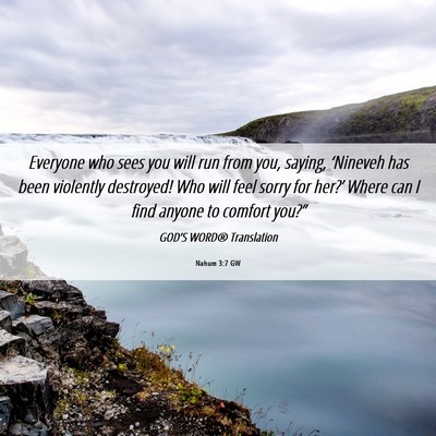 Picture 06 - Nahum 3:7 GW - Everyone who sees you will run from you, saying, - Bible Verse Picture