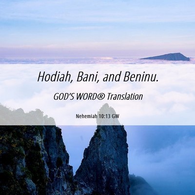Picture 06 - Nehemiah 10:13 GW - Hodiah, Bani, and - Bible Verse Picture