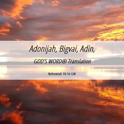 Picture 06 - Nehemiah 10:16 GW - Adonijah, Bigvai, - Bible Verse Picture