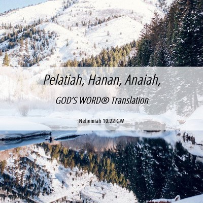 Picture 06 - Nehemiah 10:22 GW - Pelatiah, Hanan, - Bible Verse Picture