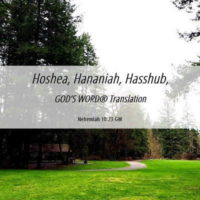 Picture 06 - Nehemiah 10:23 GW - Hoshea, Hananiah, - Bible Verse Picture